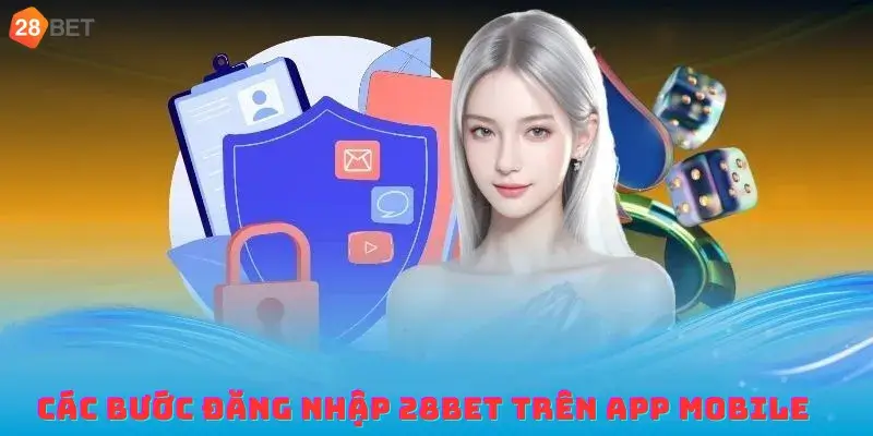 Các bước đăng nhập 28bet chi tiết trên App Mobile
