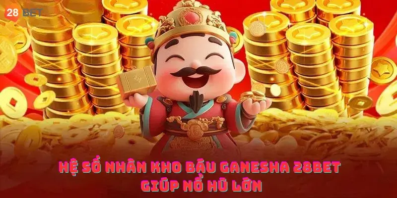 Hệ số nhân Kho báu Ganesha 28bet giúp nổ hũ lớn