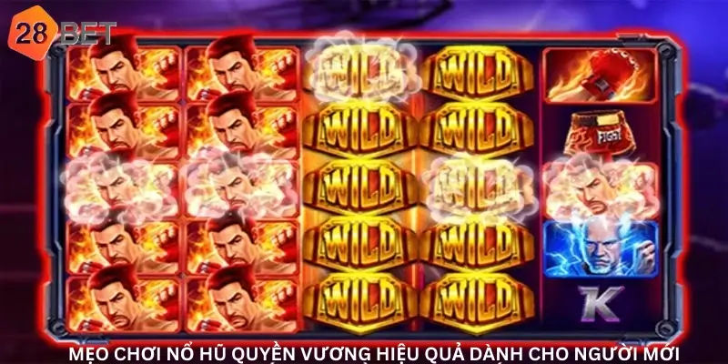 Mẹo chơi Nổ hũ quyền vương 28Bet hiệu quả dành cho người mới