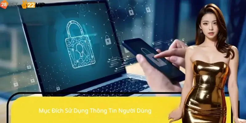 Mục Đích Sử Dụng Thông Tin Người Dùng 