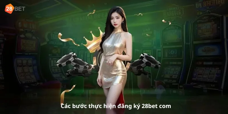 Các bước thực hiện đăng ký 28bet com